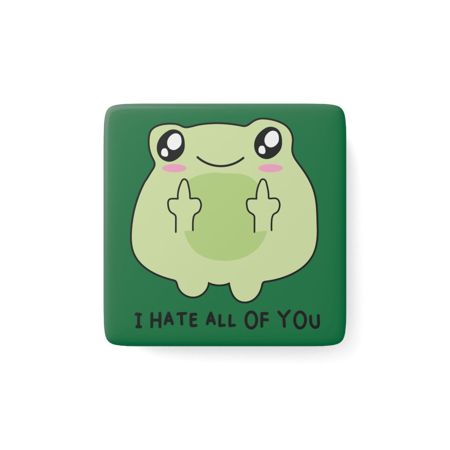 Funny Frog Porcelain Magnet - "I Hate All Of You" - Square Kitchen Decor