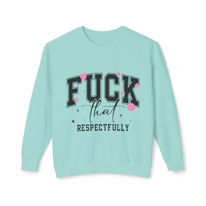 Funny Unisex Lightweight Crewneck Sweatshirt - "F*CK That Respectfully" Humor