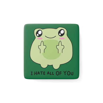 Funny Frog Porcelain Magnet - "I Hate All Of You" - Square Kitchen Decor
