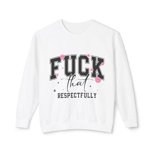 Funny Unisex Lightweight Crewneck Sweatshirt - "F*CK That Respectfully" Humor